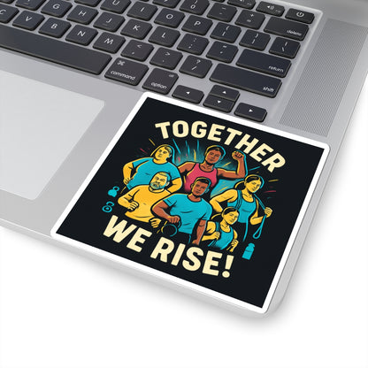 Together We Rise Sticker — Empowerment & Community Kiss-Cut Sticker