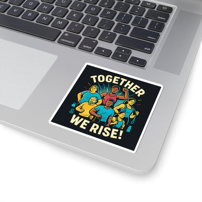 Together We Rise Sticker — Empowerment & Community Kiss-Cut Sticker