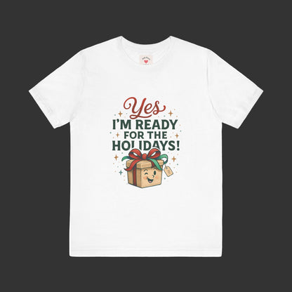 Holiday Gift Tee — "Yes I’m Ready for the Holidays!"