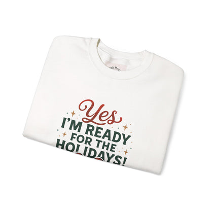 Holiday Ready Crewneck Sweatshirt — "Yes, I'm Ready for the Holidays!"