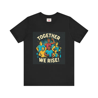 Together We Rise T-Shirt — Unity & Community Empowerment Tee