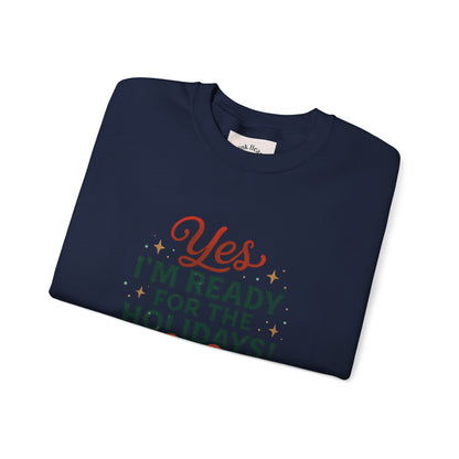 Holiday Ready Crewneck Sweatshirt — "Yes, I'm Ready for the Holidays!"