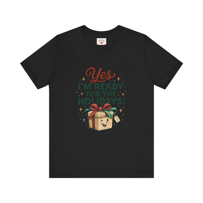 Holiday Gift Tee — "Yes I’m Ready for the Holidays!"