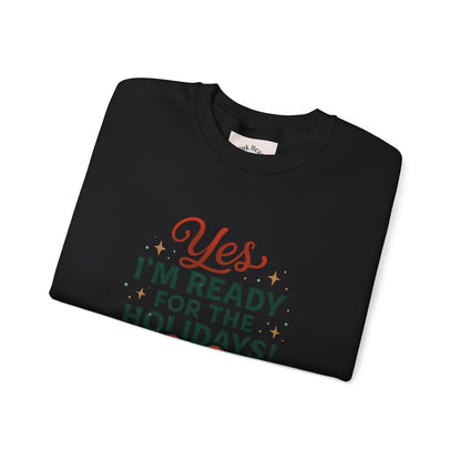 Holiday Ready Crewneck Sweatshirt — "Yes, I'm Ready for the Holidays!"