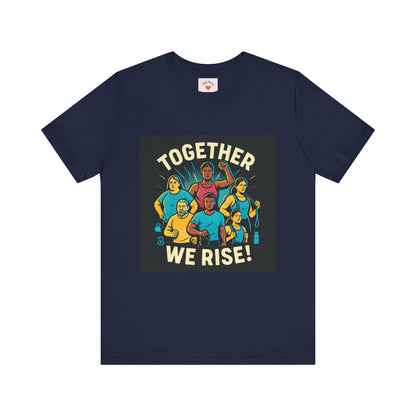 Together We Rise T-Shirt — Unity & Community Empowerment Tee
