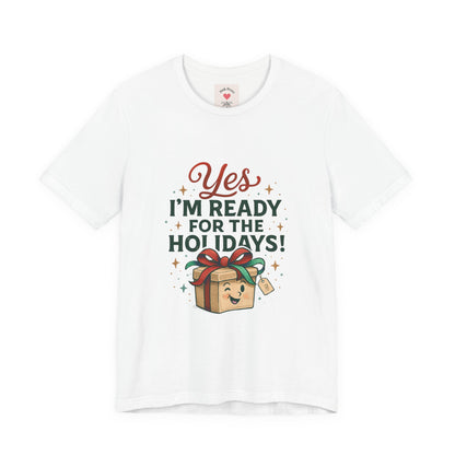 Holiday Gift Tee — "Yes I’m Ready for the Holidays!"