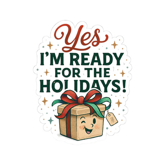 Holiday Sticker — "Yes I’m Ready for the Holidays!" Kiss-Cut Christmas Gift Sticker
