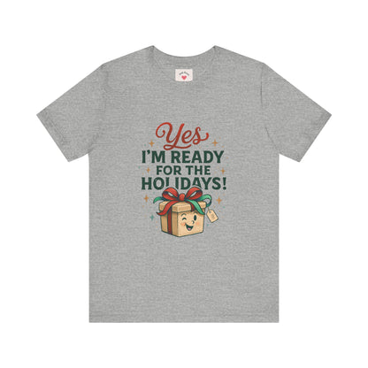 Holiday Gift Tee — "Yes I’m Ready for the Holidays!"
