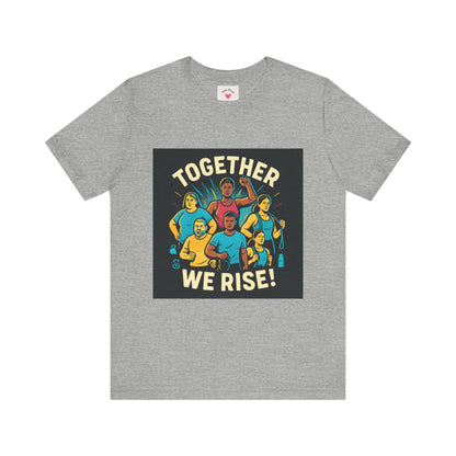 Together We Rise T-Shirt — Unity & Community Empowerment Tee