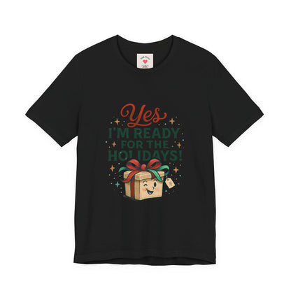 Holiday Gift Tee — "Yes I’m Ready for the Holidays!"