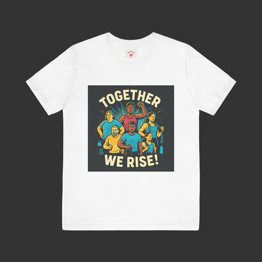 Together We Rise T-Shirt — Unity & Community Empowerment Tee