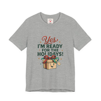 Holiday Gift Tee — "Yes I’m Ready for the Holidays!"