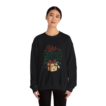 Holiday Ready Crewneck Sweatshirt — "Yes, I'm Ready for the Holidays!"