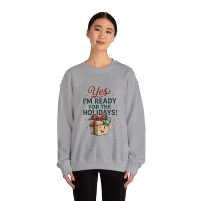 Holiday Ready Crewneck Sweatshirt — "Yes, I'm Ready for the Holidays!"