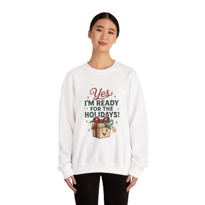 Holiday Ready Crewneck Sweatshirt — "Yes, I'm Ready for the Holidays!"
