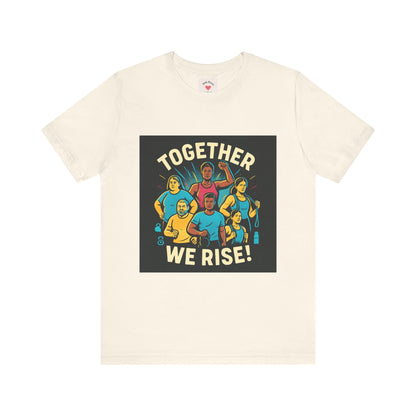 Together We Rise T-Shirt — Unity & Community Empowerment Tee