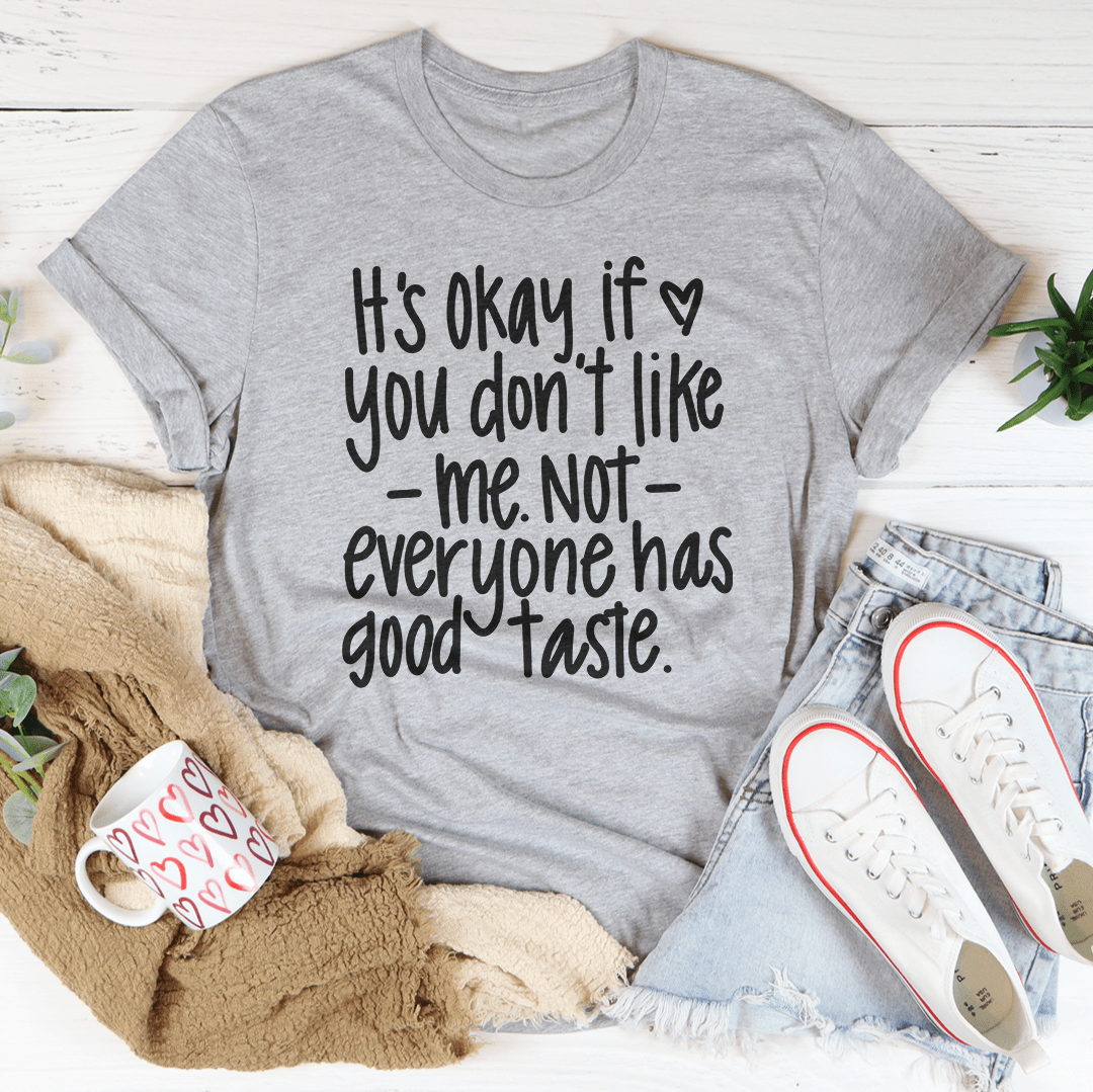 Its Okay If You Don't Like Me Not Everyone Tee